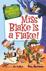 Title: My Weirder-est School #4: Miss Blake Is a Flake!, Author: Dan Gutman