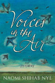 Title: Voices in the Air: Poems for Listeners, Author: Naomi Shihab Nye