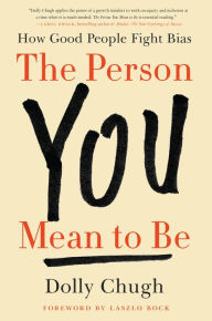 Title: The Person You Mean to Be: How Good People Fight Bias, Author: Dolly Chugh
