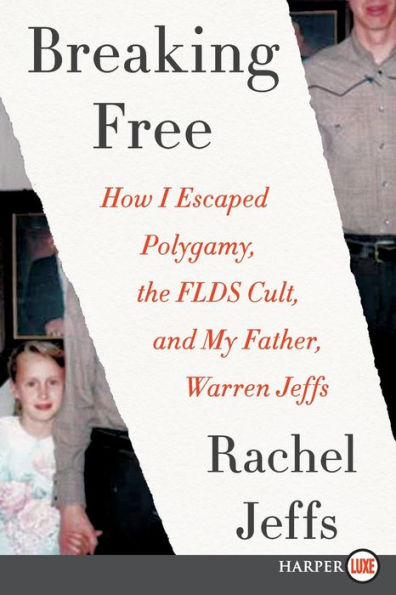 Breaking Free: How I Escaped Polygamy, the FLDS Cult, and my Father, Warren Jeffs