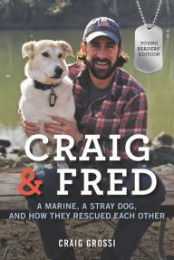 Title: Craig & Fred Young Readers' Edition: A Marine, a Stray Dog, and How They Rescued Each Other, Author: Craig Grossi