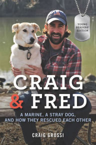 Title: Craig & Fred, Young Readers' Edition: A Marine, a Stray Dog, and How They Rescued Each Other, Author: Craig Grossi