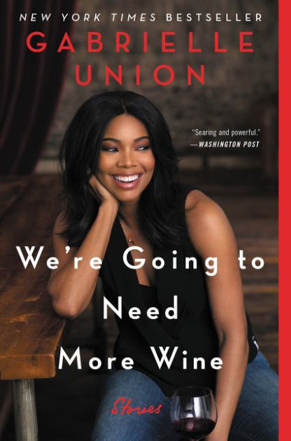 We're Going to Need More Wine by Gabrielle Union, Hardcover