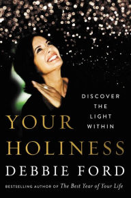 Title: Your Holiness: Discover the Light Within, Author: Debbie Ford