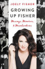 Growing Up Fisher: Musings, Memories, and Misadventures