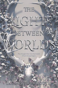 Title: The Light Between Worlds, Author: Laura E Weymouth
