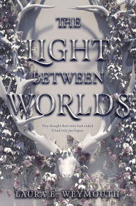 Title: The Light Between Worlds, Author: Laura E. Weymouth