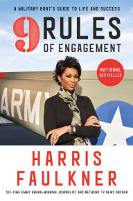 Title: 9 Rules of Engagement: A Military Brat's Guide to Life and Success, Author: Harris Faulkner