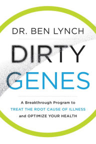 Textbooks pdf format download Dirty Genes: A Breakthrough Program to Treat the Root Cause of Illness and Optimize Your Health 9780062698155  by Ben Lynch