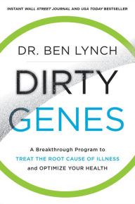 Title: Dirty Genes: A Breakthrough Program to Treat the Root Cause of Illness and Optimize Your Health, Author: Ben Lynch