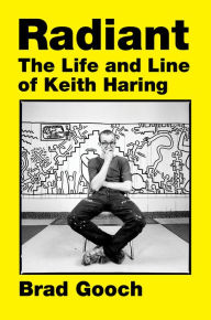 Title: Radiant: The Life and Line of Keith Haring, Author: Brad Gooch