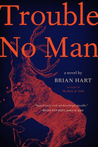 Title: Trouble No Man: A Novel, Author: Brian Hart