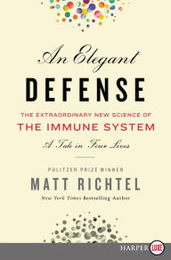 Title: An Elegant Defense: The Extraordinary New Science of the Immune System: A Tale in Four Lives, Author: Matt Richtel