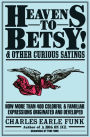 Heavens to Betsy!: And Other Curious Sayings