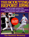 Scouting Report, 1996: The Most in-Depth Analysis of the Strengths and Weaknesses of Major League Players, Including Minor League Prospects