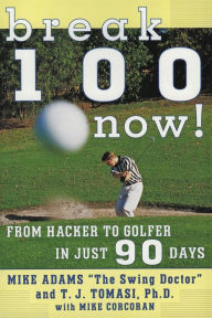 Title: Break 100 Now: From Hacker to Golfer in Just 90 Days, Author: Mike Adams