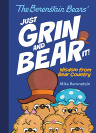 Title: The Berenstain Bears Just Grin and Bear It!: Wisdom from Bear Country, Author: Mike Berenstain