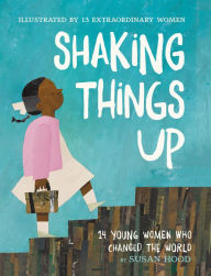 Title: Shaking Things Up: 14 Young Women Who Changed the World, Author: Susan Hood