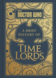 Title: Doctor Who: A Brief History of Time Lords, Author: Steve Tribe