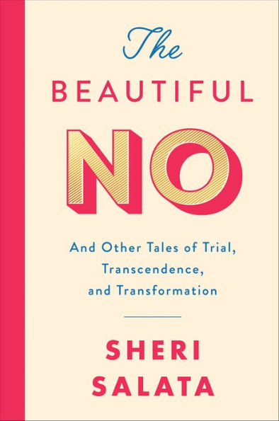 The Beautiful No: And Other Tales of Trial, Transcendence, and Transformation