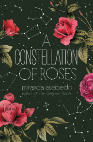Free e book downloads pdf A Constellation of Roses FB2 9780062747105 by Miranda Asebedo (English literature)