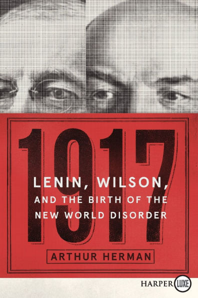 1917: Lenin, Wilson, and the Birth of the New World Disorder