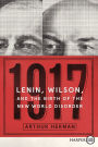 1917: Lenin, Wilson, and the Birth of the New World Disorder