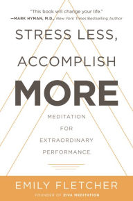 Free book ipod download Stress Less, Accomplish More: Meditation for Extraordinary Performance by Emily Fletcher 9780062747518 (English literature) RTF PDB MOBI