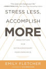 Stress Less, Accomplish More: Meditation for Extraordinary Performance