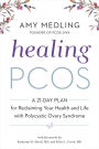 Healing PCOS: A 21-Day Plan for Reclaiming Your Health and Life with Polycystic Ovary Syndrome