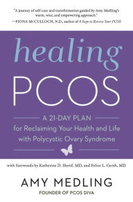 Title: Healing PCOS: A 21-Day Plan for Reclaiming Your Health and Life with Polycystic Ovary Syndrome, Author: Amy Medling