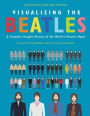 Visualizing The Beatles: A Complete Graphic History of the World's Favorite Band