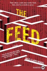 Title: The Feed: A Novel, Author: Nick Clark Windo