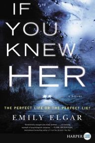 Title: If You Knew Her: A Novel, Author: Emily Elgar