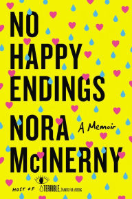 Title: No Happy Endings: A Memoir, Author: Nora McInerny