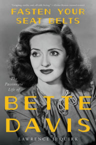 Title: Fasten Your Seat Belts: The Passionate Life of Bette Davis, Author: Lawrence J Quirk