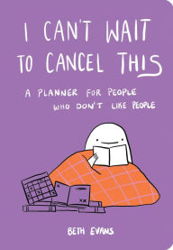 Free audiobook download uk I Can't Wait to Cancel This: A Planner for People Who Don't Like People by Beth Evans 9780062796080 PDF