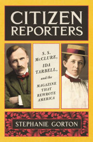 Best audio book download iphone Citizen Reporters: S.S. McClure, Ida Tarbell, and the Magazine That Rewrote America English version 9780062796646 by Stephanie Gorton 