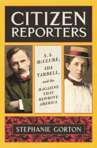 Audio book mp3 free download Citizen Reporters: S.S. McClure, Ida Tarbell, and the Magazine That Rewrote America by Stephanie Gorton