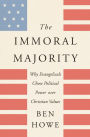 The Immoral Majority: Why Evangelicals Chose Political Power over Christian Values