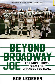 Title: Beyond Broadway Joe: The Super Bowl TEAM That Changed Football, Author: Bob Lederer
