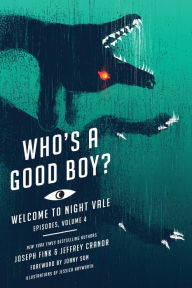 Title: Who's a Good Boy?: Welcome to Night Vale Episodes, Vol. 4, Author: Joseph Fink