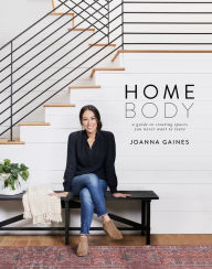 Title: Homebody: A Guide to Creating Spaces You Never Want to Leave, Author: Joanna Gaines