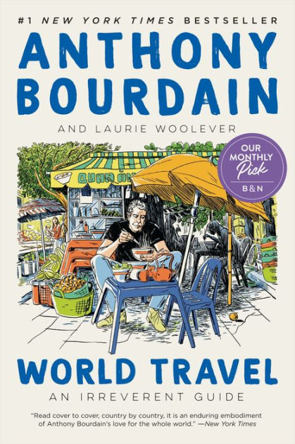 World Travel: An Irreverent Guide by Anthony Bourdain, Laurie Woolever,  Paperback | Barnes & Noble®