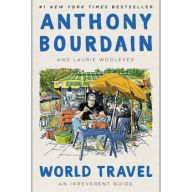 Title: World Travel: An Irreverent Guide, Author: Anthony Bourdain