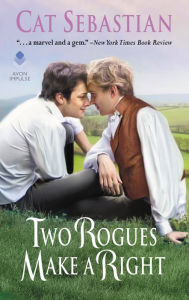 Title: Two Rogues Make a Right: Seducing the Sedgwicks, Author: Cat Sebastian
