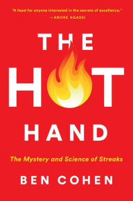 Title: The Hot Hand: The Mystery and Science of Streaks, Author: Ben Cohen