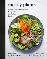 Title: Mostly Plants: 101 Delicious Flexitarian Recipes from the Pollan Family, Author: Tracy Pollan
