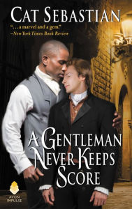 Title: A Gentleman Never Keeps Score: Seducing the Sedgwicks, Author: Cat Sebastian