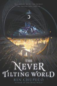 Title: The Never Tilting World, Author: Rin Chupeco